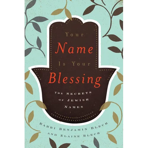 Your Name Is Your Blessing: The Secrets of Jewish Names - Paperback
