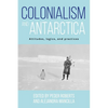 Colonialism and Antarctica: Attitudes, Logics, and Practices - Paperback