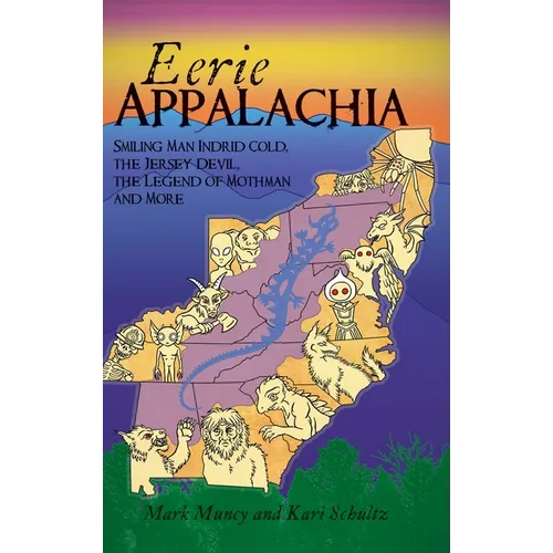 Eerie Appalachia: Smiling Man Indrid Cold, the Jersey Devil, the Legend of Mothman and More - Hardcover
