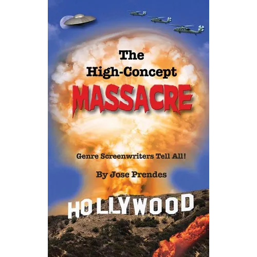 The High-Concept Massacre: Genre Screenwriters Tell All! (hardback) - Hardcover