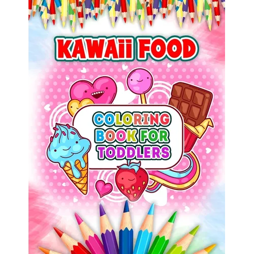 Kawaii Food Coloring Book For Toddlers: Cute and Easy Kawaii Food Coloring Book with 52 Kawaii Drawing for Kids and Toddlers - Ice Cream, Donut, Straw - Paperback