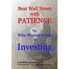 Beat Wall Street with PATIENCE: The Wise Woman Guide to Investing - Paperback