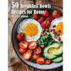 50 Breakfast Bowls Recipes for Home - Paperback