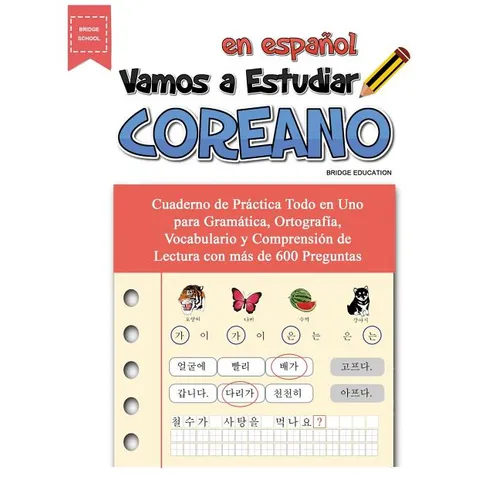 Vamos A Estudiar Coreano: Cuaderno de Práctica Todo en Uno para Gramática, Ortografía, Vocabulario y Comprensión de Lectura con más de 600 Preguntas - Paperback