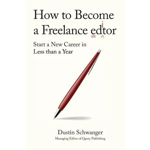 How to Become a Freelance Editor: Start a New Career in Less Than a Year - Paperback