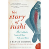 The Story of Sushi: An Unlikely Saga of Raw Fish and Rice - Paperback