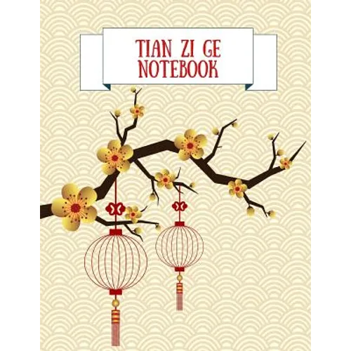 Tian Zi Ge Notebook: Practice Writing Chinese Characters! Chinese Writing Paper Workbook │ Learn How to Write Chinese Calligraphy Pin - Paperback