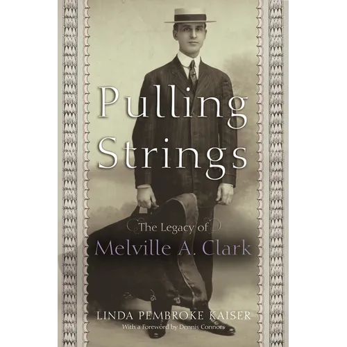 Pulling Strings: The Legacy of Melville A. Clark - Hardcover