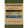 Tales of the Old North Woods: A Collection of Wildlife Adventures - Paperback