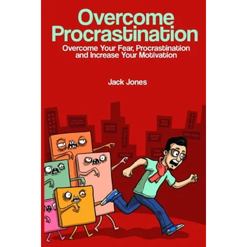 Overcome Procrastination: Overcome Procrastination: Overcome Your Fear, Procrastination and Increase Your Motivation - Paperback