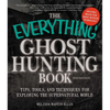 The Everything Ghost Hunting Book: Tips, Tools, and Techniques for Exploring the Supernatural World - Paperback