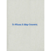 Louise Bourgeois & Gary Indiana: To Whom It May Concern - Hardcover