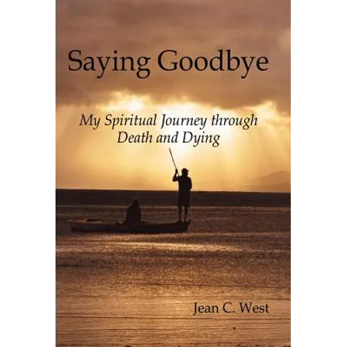 Saying Goodbye: My Spiritual Journey through Death and Dying - Hardcover