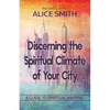 Discerning The Spiritual Climate Of Your City: A Guide to Understanding Spiritual Mapping - Paperback