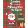 Country Christmas Coloring Book for Kids: Fun Children's Christmas Stocking Stuffer for Toddlers & Children - 50 Fun Pages to Color with Santa, Elves, - Paperback