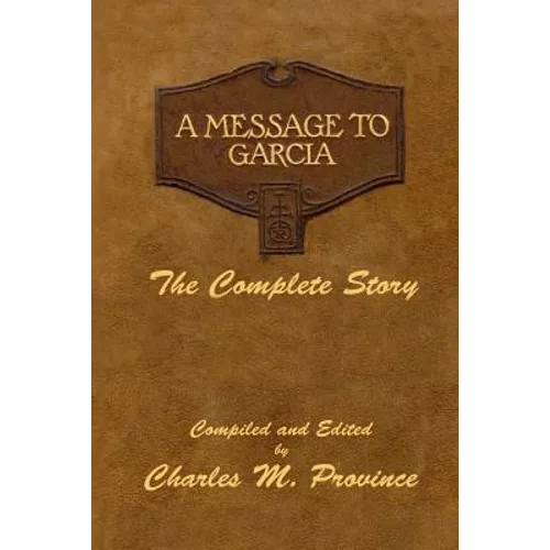 A Message To Garcia: The Complete Story: A Facsimile Edition - Compiled and Edited by Charles M. Province - Paperback