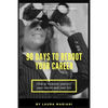 90 Days To Reboot Your Career: How To Reinvent Yourself, Your Career and Your Life - Paperback