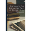 The Shadow On The Earth A Tale Of Tragedy And Triumph - Hardcover