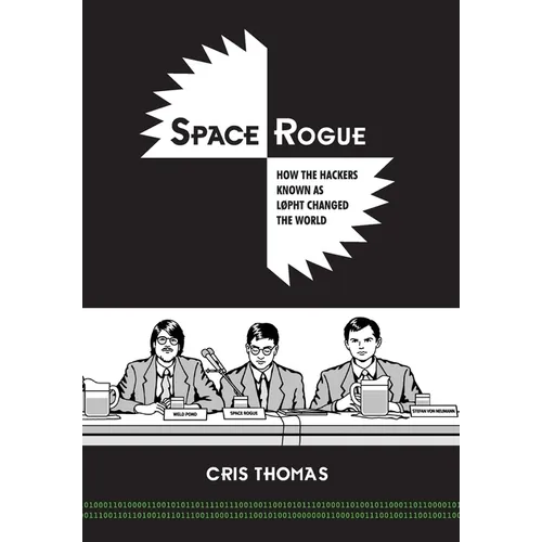 Space Rogue: How the Hackers Known as L0pht Changed the World - Hardcover