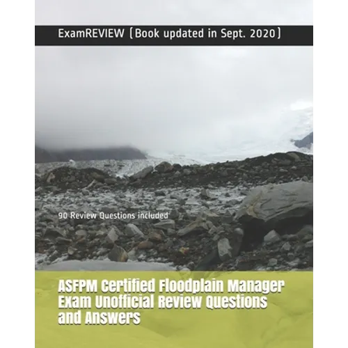 ASFPM Certified Floodplain Manager Exam Unofficial Review Questions and Answers: 90 Review Questions included - Paperback