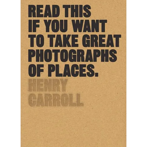 Read This If You Want to Take Great Photographs of Places: (Beginners Guide, Landscape Photography, Street Photography) - Paperback