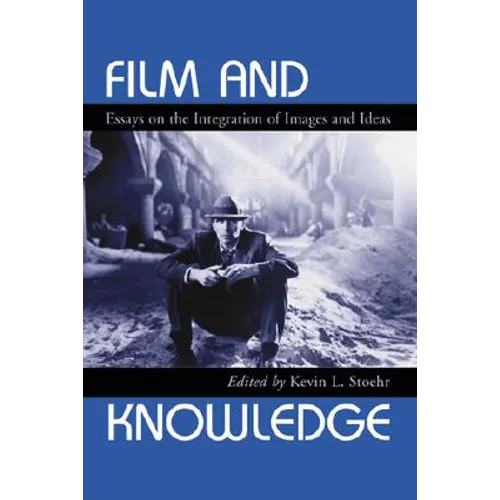 Film and Knowledge: Essays on the Integration of Images and Ideas - Paperback