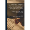 The Hebraic Tongue Restored And The True Meaning Of The Hebrew Words Re-established And Proved By Their Radical Analysis, Volumes 1-2 - Hardcover