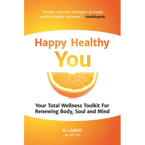 Happy Healthy You: Your Total Wellness Toolkit for Renewing Body, Soul, and Mind - Paperback