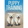 Puppy Training: A Beginner's Guide to Potty Training, Obedience Training and Behavior Training - Paperback