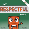 My Respectful Robot: A Children's Social Emotional Learning Book About Manners and Respect - Paperback