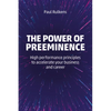 The Power of Preeminence: High-Performance Principles to Accelerate Your Business and Career - Paperback