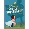 Is Mommy a Doctor or Superhero? - Paperback
