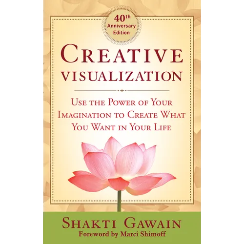 Creative Visualization: Use the Power of Your Imagination to Create What You Want in Your Life - Paperback