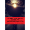 Wurkn Dem Rootz: Ancestral Hoodoo - Paperback