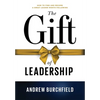 The Gift of Leadership: How To Find and Become A Great Leader Worth Following - Hardcover