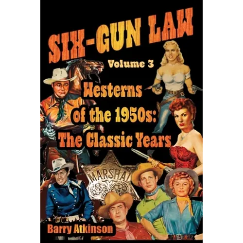 SIX-GUN LAW Westerns of the 1950s: The Classic Years - Paperback