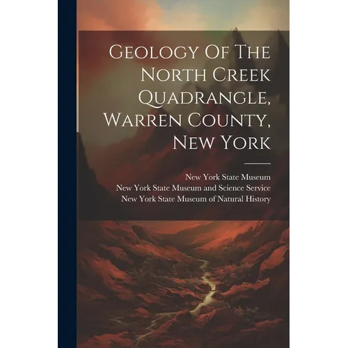 Geology Of The North Creek Quadrangle, Warren County, New York - Paperback