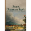 Sugar, Steam and Steel: The Industrial Project in Colonial Java, 1830-1885 - Paperback