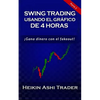 Swing Trading con el Gráfico de 4 Horas: Parte 2: ¡Opera lo falso! - Paperback
