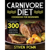 Carnivore Diet Cookbook for Beginners: The Complete Guide to Carnivore Diet: 300 Yummy Carnivore Recipes to Reset & Energize Your Body - Paperback