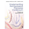 Implementing the Expressive Therapies Continuum: A Guide for Clinical Practice - Paperback