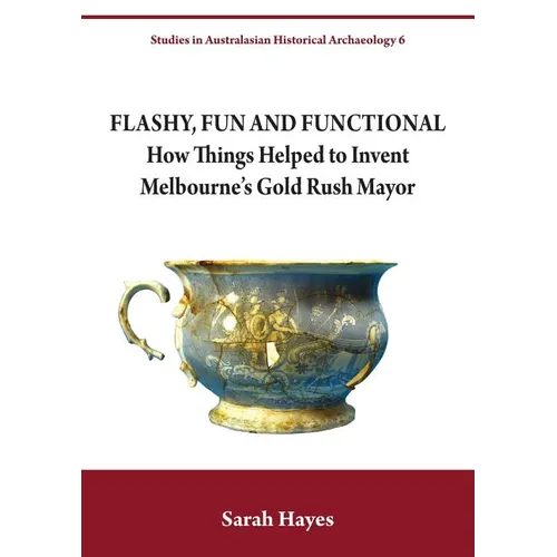 Flashy, Fun and Functional: How Things Helped to Invent Melbourne's Gold Rush Mayor - Paperback