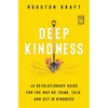 Deep Kindness: A Revolutionary Guide for the Way We Think, Talk, and ACT in Kindness - Paperback