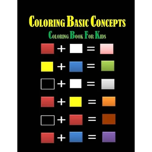 Coloring Basic Concepts for Kids: Fondamental Concepts of Coloring letters, numbers, shapes and forms 40 pages 8,5 x 11 in. Best christmas and birthda - Paperback