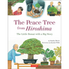 The Peace Tree from Hiroshima: The Little Bonsai with a Big Story - Hardcover