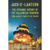 Jack-O'-Lantern: The Strange History of the Halloween Pumpkin from Ancient Times to the Present - Paperback