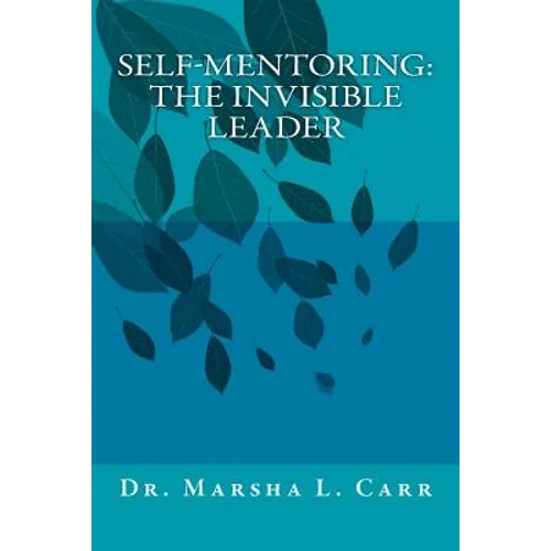 Self-mentoring(TM): The Invisible Leader - Paperback