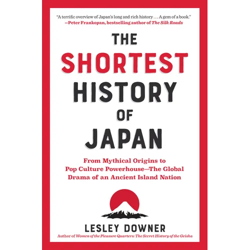 The Shortest History of Japan: From Mythical Origins to Pop Culture Powerhouse - The Global Drama of an Ancient Island Nation - Paperback