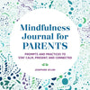 Mindfulness Journal for Parents: Prompts and Practices to Stay Calm, Present, and Connected - Paperback