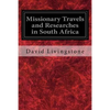Missionary Travels and Researches in South Africa: Also Called, Travels and Researched in South Africa; or Journeys and Researches in South Africa - Paperback